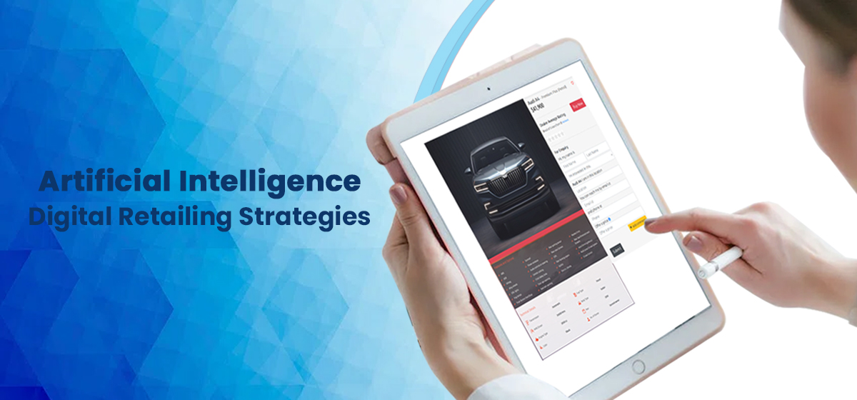 Artificial intelligence digital retailing strategies in the automotive industry.